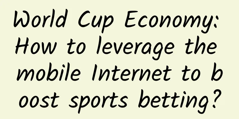 World Cup Economy: How to leverage the mobile Internet to boost sports betting?