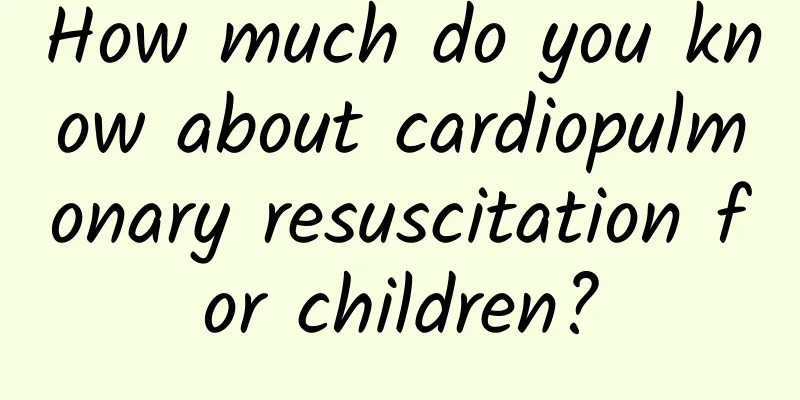 How much do you know about cardiopulmonary resuscitation for children?