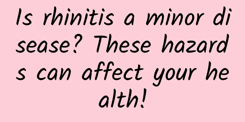 Is rhinitis a minor disease? These hazards can affect your health!