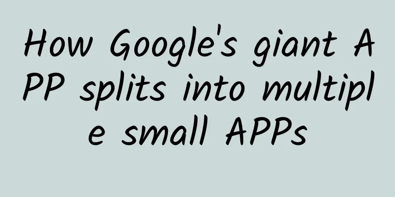 How Google's giant APP splits into multiple small APPs