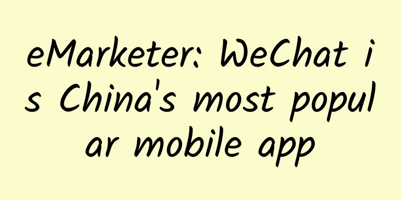 eMarketer: WeChat is China's most popular mobile app