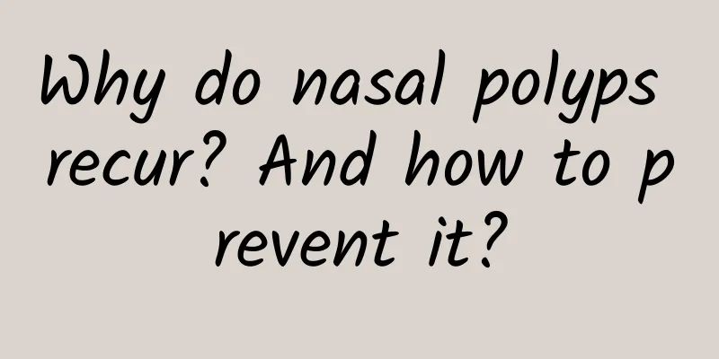 Why do nasal polyps recur? And how to prevent it?