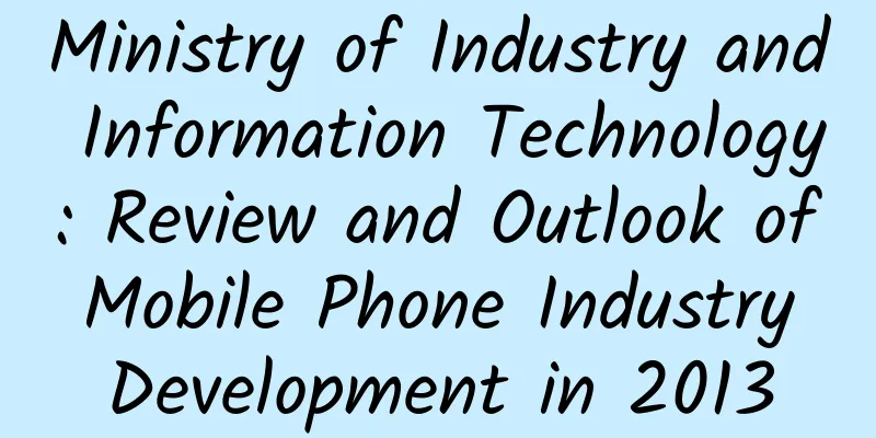 Ministry of Industry and Information Technology: Review and Outlook of Mobile Phone Industry Development in 2013