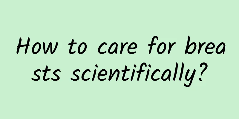 How to care for breasts scientifically?