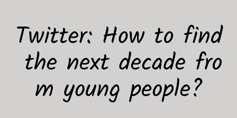 Twitter: How to find the next decade from young people?