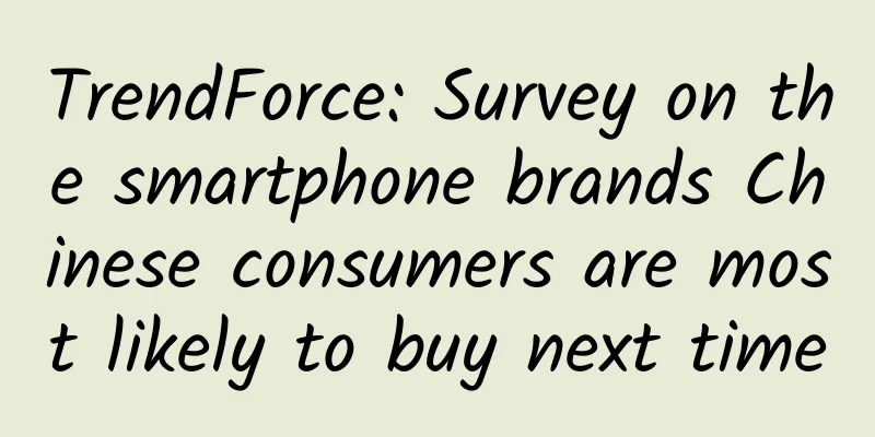 TrendForce: Survey on the smartphone brands Chinese consumers are most likely to buy next time
