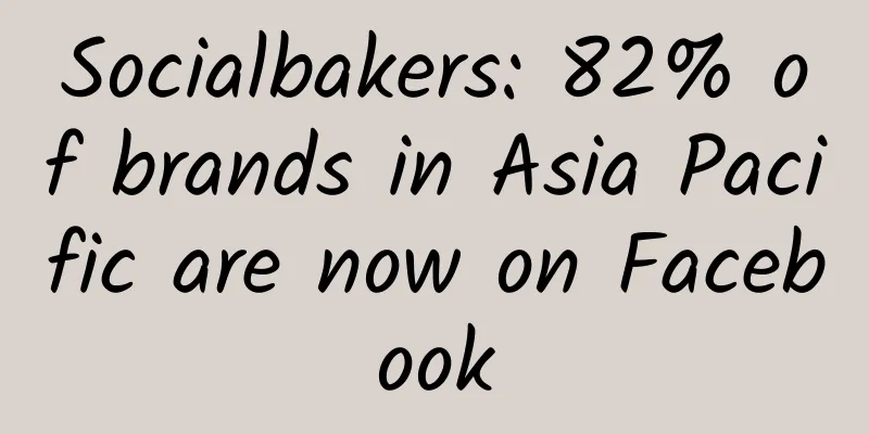 Socialbakers: 82% of brands in Asia Pacific are now on Facebook