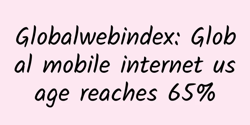 Globalwebindex: Global mobile internet usage reaches 65%