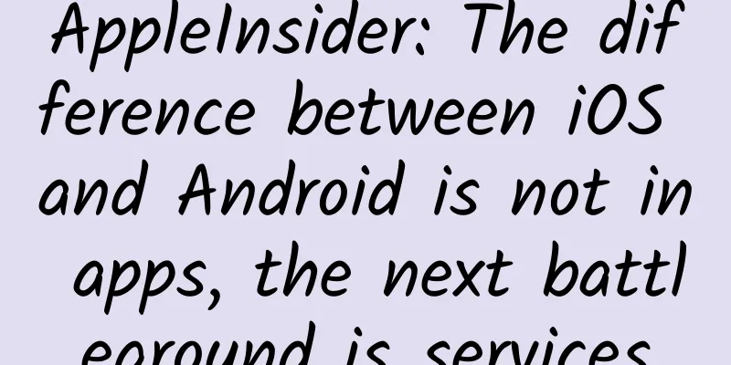 AppleInsider: The difference between iOS and Android is not in apps, the next battleground is services