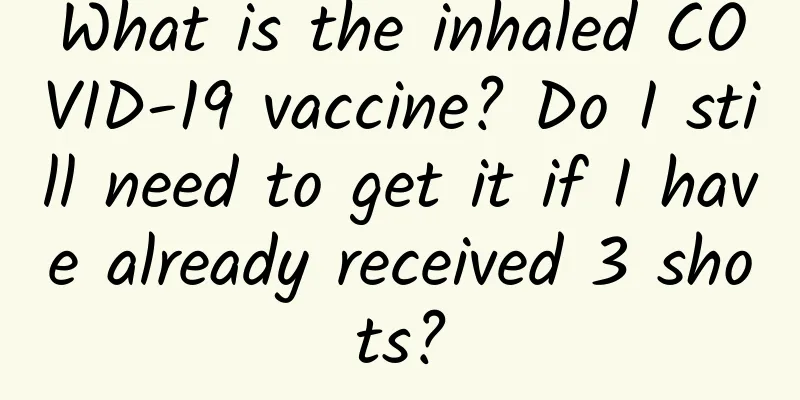 What is the inhaled COVID-19 vaccine? Do I still need to get it if I have already received 3 shots?