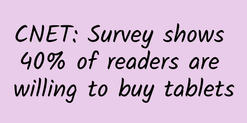CNET: Survey shows 40% of readers are willing to buy tablets