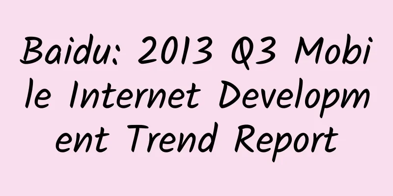 Baidu: 2013 Q3 Mobile Internet Development Trend Report