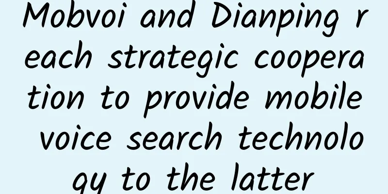 Mobvoi and Dianping reach strategic cooperation to provide mobile voice search technology to the latter