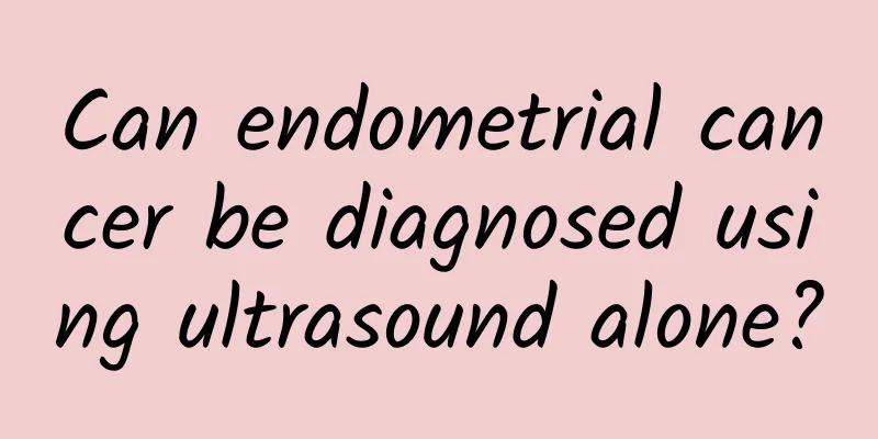Can endometrial cancer be diagnosed using ultrasound alone?