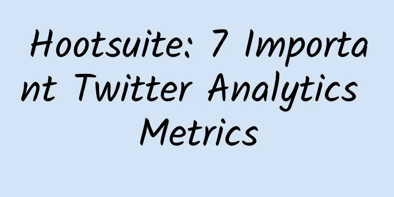 Hootsuite: 7 Important Twitter Analytics Metrics