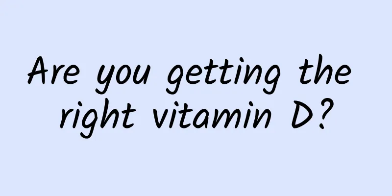 Are you getting the right vitamin D?