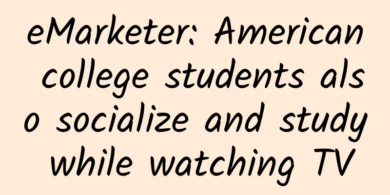 eMarketer: American college students also socialize and study while watching TV