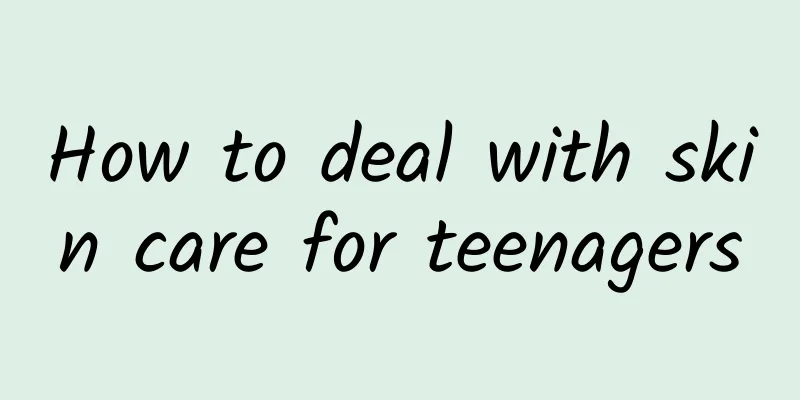 How to deal with skin care for teenagers