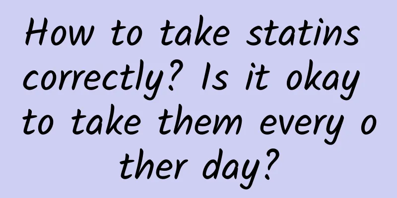How to take statins correctly? Is it okay to take them every other day?