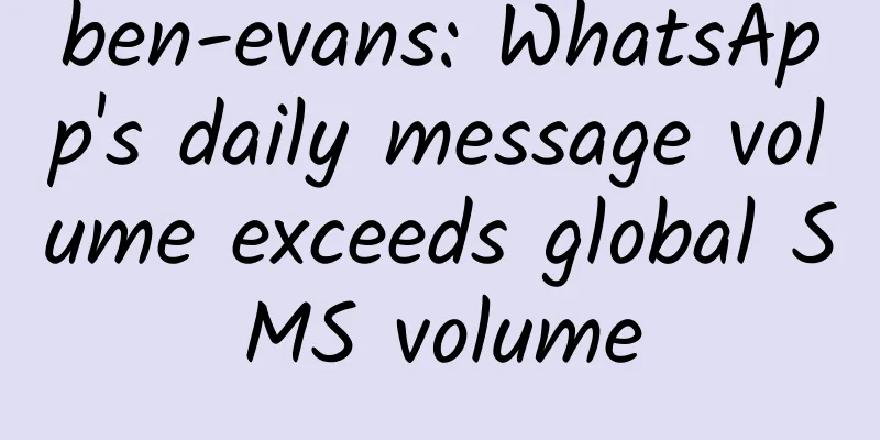ben-evans: WhatsApp's daily message volume exceeds global SMS volume