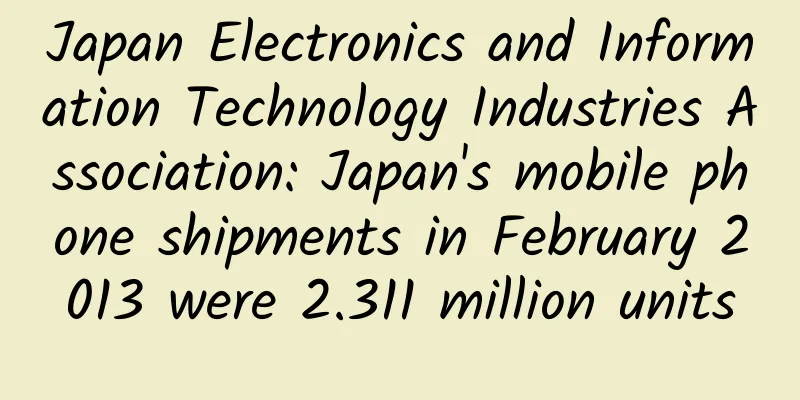 Japan Electronics and Information Technology Industries Association: Japan's mobile phone shipments in February 2013 were 2.311 million units