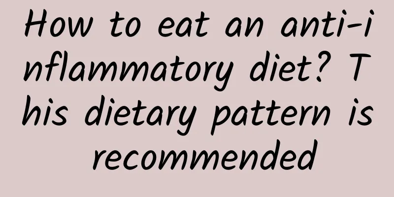 How to eat an anti-inflammatory diet? This dietary pattern is recommended