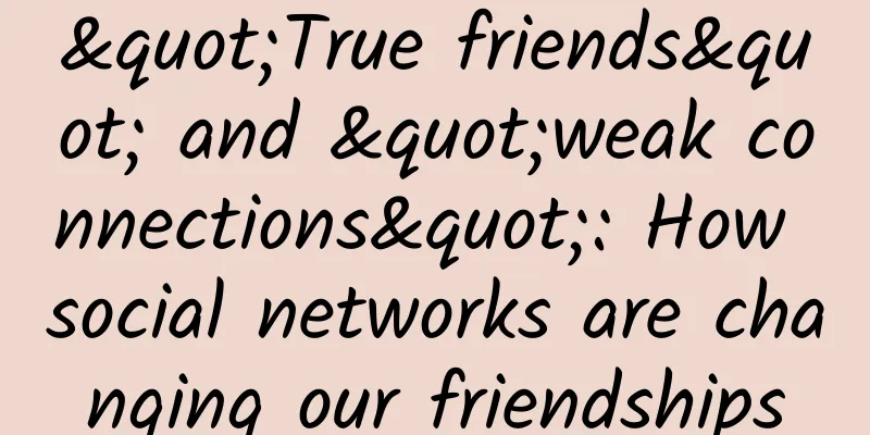 "True friends" and "weak connections": How social networks are changing our friendships