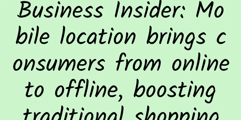 Business Insider: Mobile location brings consumers from online to offline, boosting traditional shopping