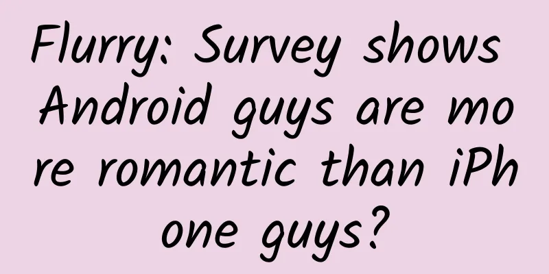 Flurry: Survey shows Android guys are more romantic than iPhone guys?