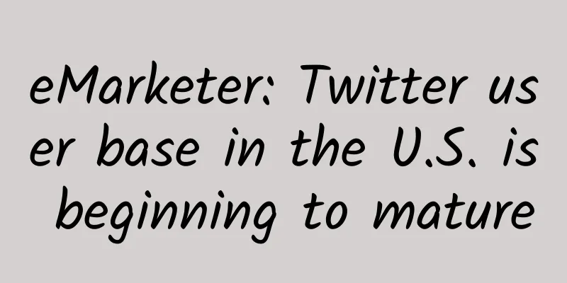 eMarketer: Twitter user base in the U.S. is beginning to mature