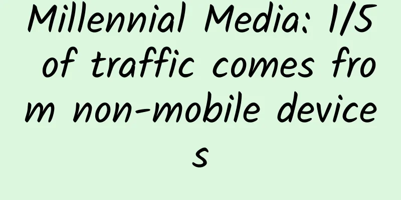 Millennial Media: 1/5 of traffic comes from non-mobile devices