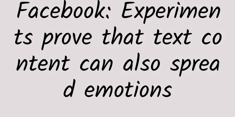 Facebook: Experiments prove that text content can also spread emotions