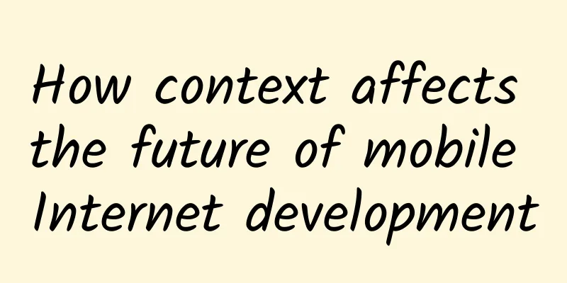How context affects the future of mobile Internet development