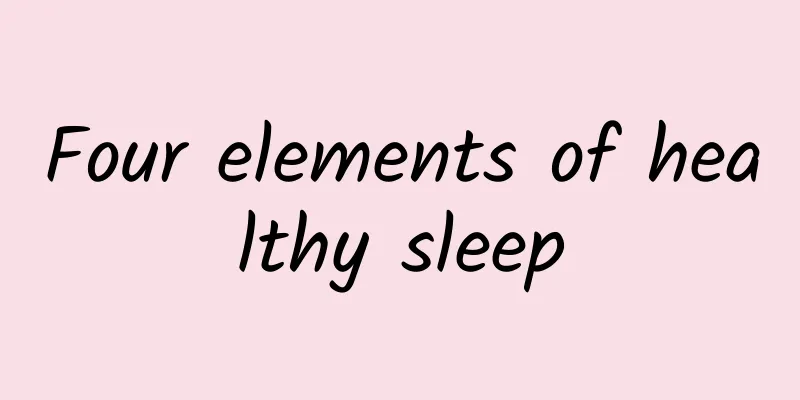 Four elements of healthy sleep