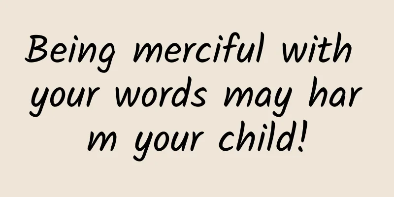 Being merciful with your words may harm your child!