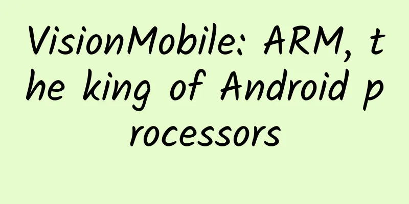 VisionMobile: ARM, the king of Android processors