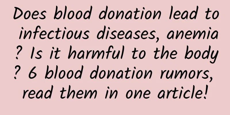 Does blood donation lead to infectious diseases, anemia? Is it harmful to the body? 6 blood donation rumors, read them in one article!