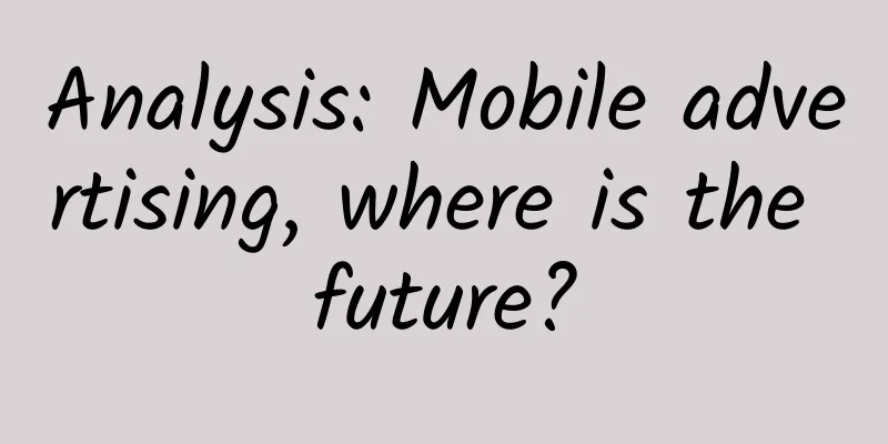 Analysis: Mobile advertising, where is the future?