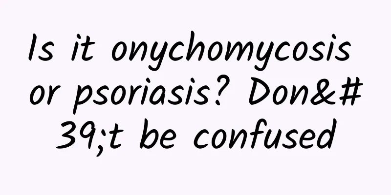 Is it onychomycosis or psoriasis? Don't be confused