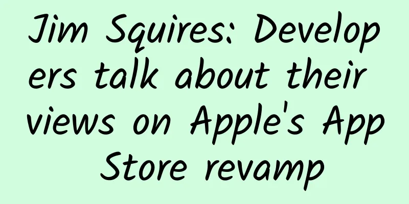 Jim Squires: Developers talk about their views on Apple's App Store revamp
