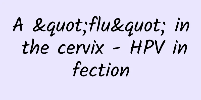 A "flu" in the cervix - HPV infection