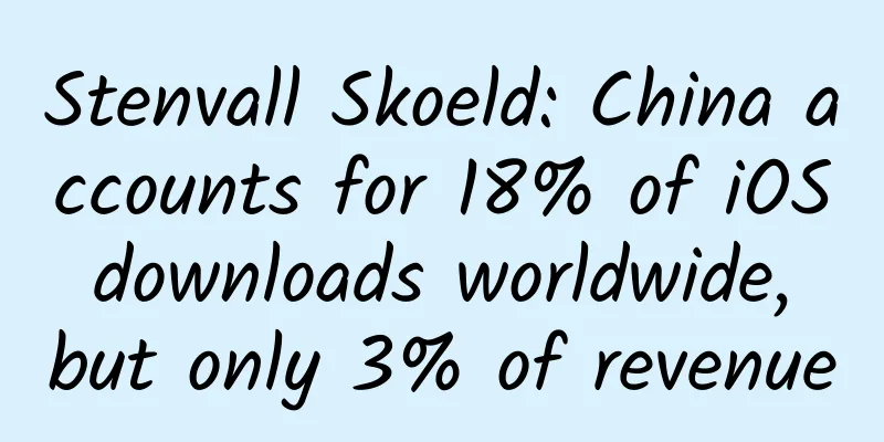 Stenvall Skoeld: China accounts for 18% of iOS downloads worldwide, but only 3% of revenue