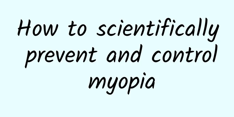 How to scientifically prevent and control myopia