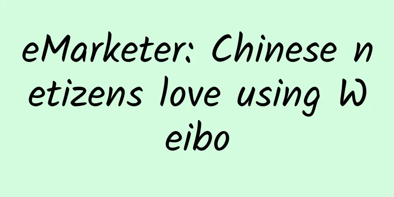 eMarketer: Chinese netizens love using Weibo