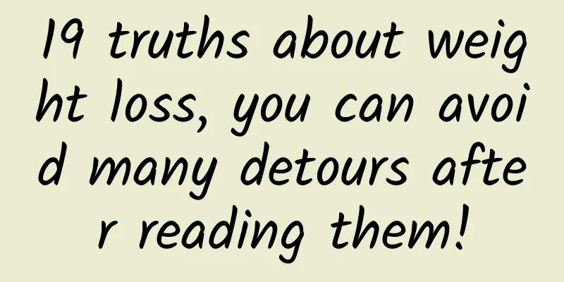 19 truths about weight loss, you can avoid many detours after reading them!