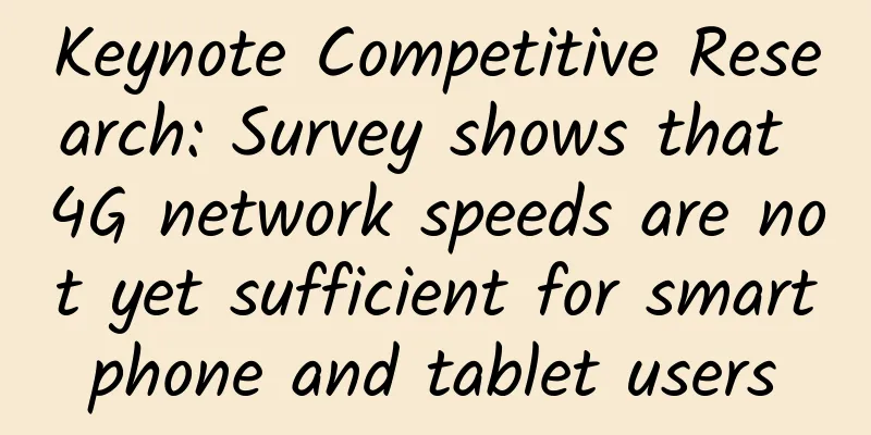 Keynote Competitive Research: Survey shows that 4G network speeds are not yet sufficient for smartphone and tablet users