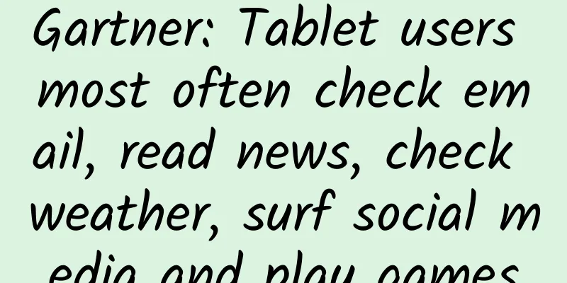 Gartner: Tablet users most often check email, read news, check weather, surf social media and play games