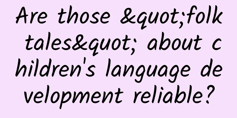 Are those "folk tales" about children's language development reliable?