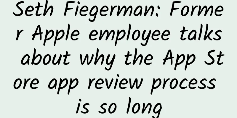 Seth Fiegerman: Former Apple employee talks about why the App Store app review process is so long