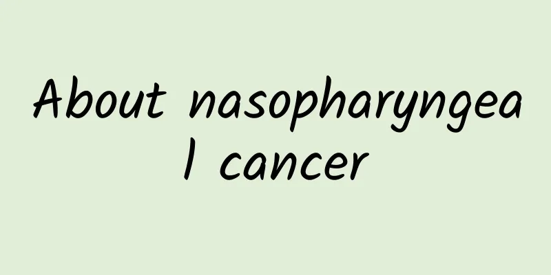 About nasopharyngeal cancer